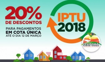 Itaporã: IPTU 2018 oferece desconto de 20% para pagamento em cota única no mês de março